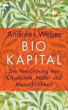 Biokapital: Die Versöhnung von Ökonomie, Natur und Menschlichkeit