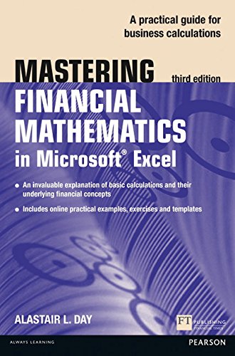Mastering Financial Mathematics in Microsoft Excel: A Practical Guide to Business Calculations: A Practical Guide to Business Calculations (The Mastering Series)