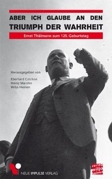 Aber ich glaube an den Triumph der Wahrheit: Ernst Thälmann zum 125. Geburtstag