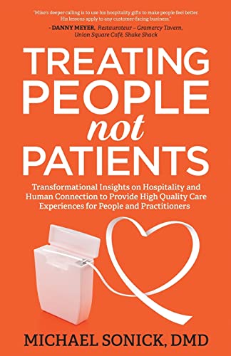 Treating People Not Patients: Transformational Insights on Hospitality and Human Connection to Provide High Quality Care Experiences for People and Practitioners