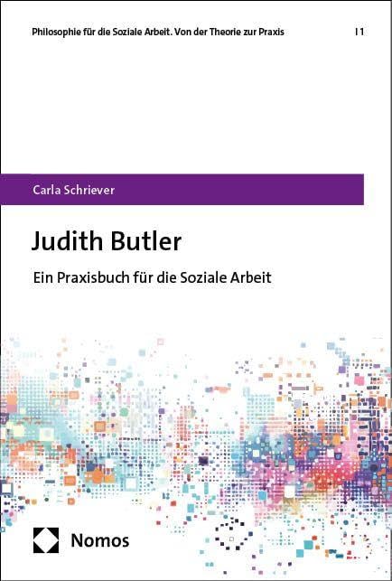 Judith Butler: Ein Praxisbuch für die Soziale Arbeit (Philosophie für die Soziale Arbeit. Von der Theorie zur Praxis)