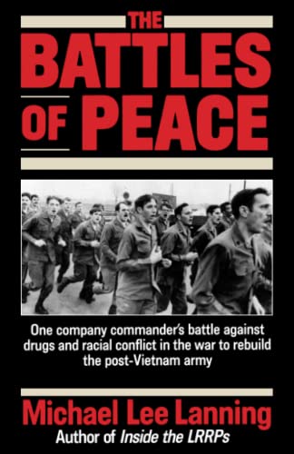 The Battles of Peace: One Company Commander's Battle Against Drugs and Racial Conflict in the War to Rebuild the Post-Vietnam Army
