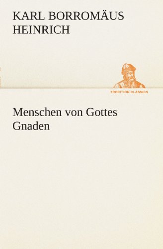 Menschen von Gottes Gnaden (TREDITION CLASSICS)