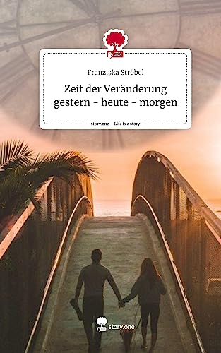 Zeit der Veränderung gestern - heute - morgen. Life is a Story - story.one