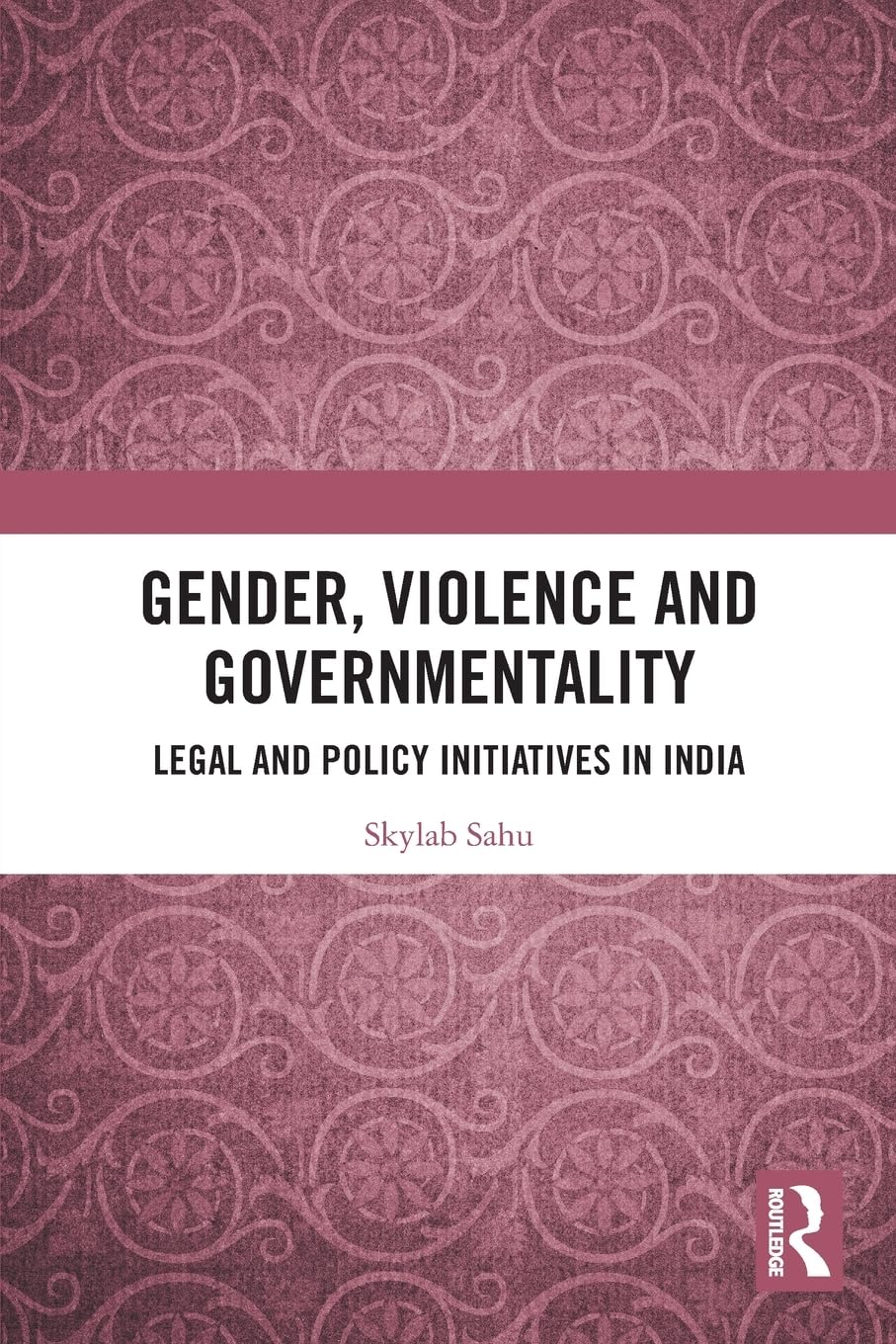 Gender, Violence and Governmentality: Legal and Policy Initiatives in India