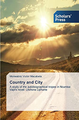 Country and City: A study of the autobiographical tropes in Ncumisa Vapi's novel: Litshona Liphume