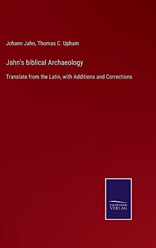 Jahn's biblical Archaeology: Translate from the Latin, with Additions and Corrections