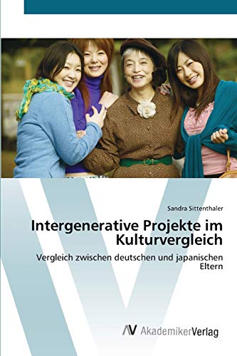 Intergenerative Projekte im Kulturvergleich: Vergleich zwischen deutschen und japanischen Eltern