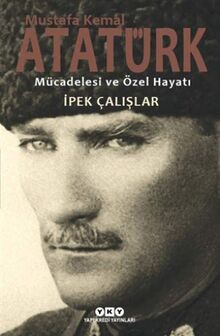 Mustafa Kemal Atatürk Mücadelesi ve Özel Hayati
