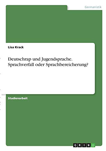 Deutschrap und Jugendsprache. Sprachverfall oder Sprachbereicherung?
