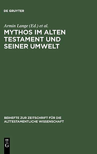 Mythos im Alten Testament und seiner Umwelt: Festschrift für Hans-Peter Müller zum 65. Geburtstag (Beihefte zur Zeitschrift für die alttestamentliche Wissenschaft, 278, Band 278)