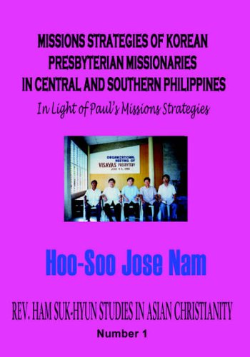 Missions Strategies of Korean Presbyterian Missionaries in Central and Southern Philippines (Rev. Ham Suk-hyun Studies in Asian Christianity, Band 1)