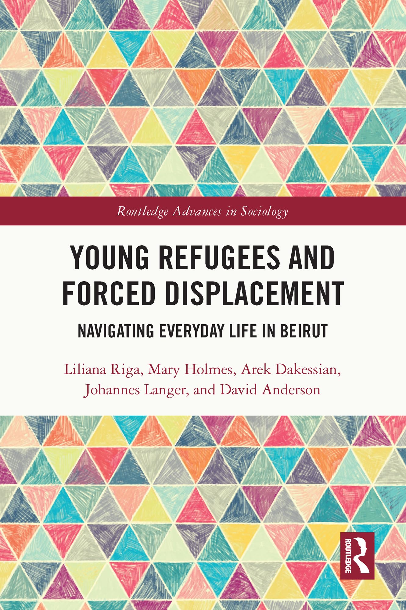 Young Refugees and Forced Displacement: Navigating Everyday Life in Beirut (Routledge Advances in Sociology)