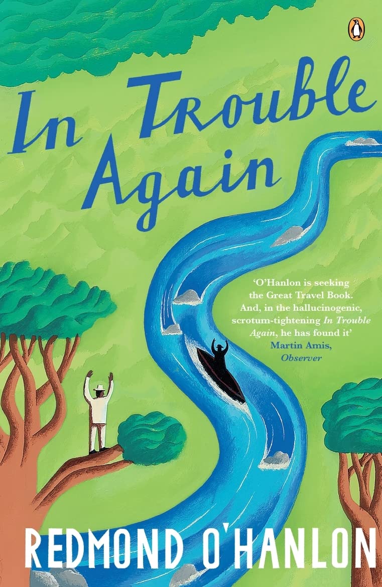 Redmond O'Hanlon In Trouble Again, A Journey Between The Orinoco And The Amazon