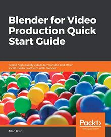 Blender for Video Production Quick Start Guide: Create high quality videos for YouTube and other social media platforms with Blender (English Edition)
