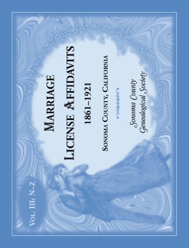 Marriages License Affidavits, 1861-1921, Sonoma County, California: Volume 3, N-Z