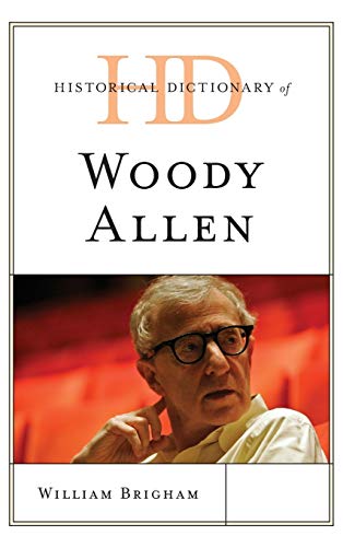Historical Dictionary of Woody Allen (Historical Dictionaries of Literature and the Arts)