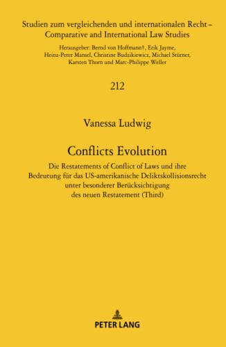 Conflicts Evolution: Die Restatements of Conflict of Laws und ihre Bedeutung für das US-amerikanische Deliktskollisionsrecht unter besonderer ... and International Law Studies, Band 212)