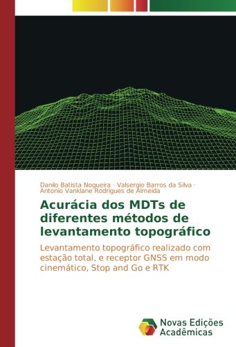 Acurácia dos MDTs de diferentes métodos de levantamento topográfico: Levantamento topográfico realizado com estação total, e receptor GNSS em modo cinemático, Stop and Go e RTK