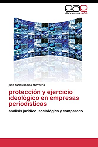 protección y ejercicio ideológico en empresas periodísticas: análisis jurídico, sociológico y comparado