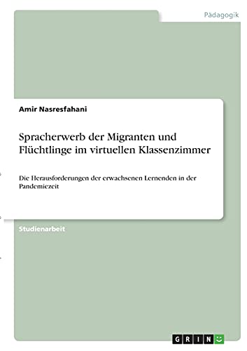 Spracherwerb der Migranten und Flüchtlinge im virtuellen Klassenzimmer: Die Herausforderungen der erwachsenen Lernenden in der Pandemiezeit