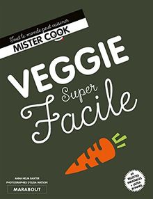 Veggie super facile : 69 recettes inratables + ultra bonnes