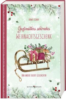 Großmutters schönstes Weihnachtsgeschenk: und andere erlebte Geschichten (Weihnachten 2022 - Erwachsene)