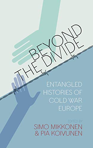 Beyond the Divide: Entangled Histories of Cold War Europe