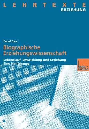 Biographische Erziehungswissenschaft: Lebenslauf, Entwicklung und Erziehung. Eine Hinführung