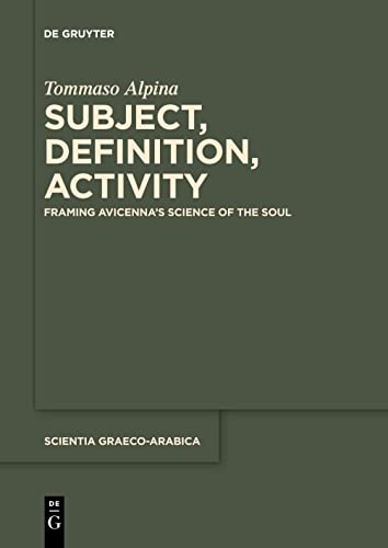 Subject, Definition, Activity: Framing Avicenna's Science of the Soul (Scientia Graeco-Arabica, 28)