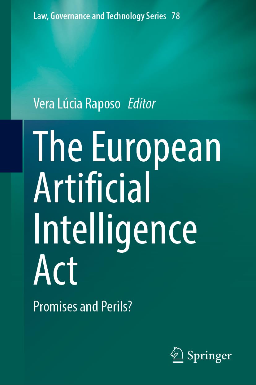 The European Artificial Intelligence Act: Promises and Perils? (Law, Governance and Technology Series, 78, Band 78)
