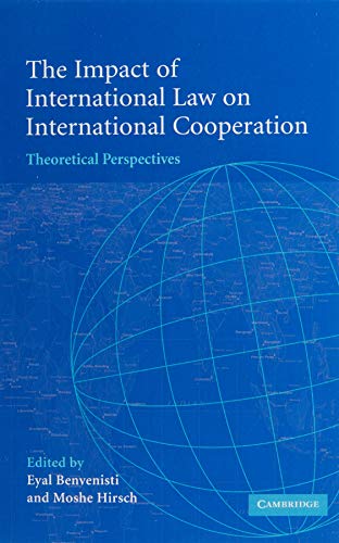 The Impact of International Law on International Cooperation: Theoretical Perspectives