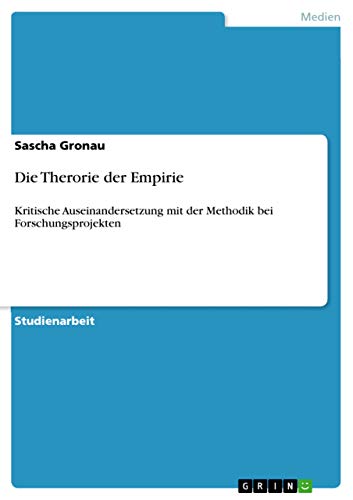 Die Therorie der Empirie: Kritische Auseinandersetzung mit der Methodik bei Forschungsprojekten