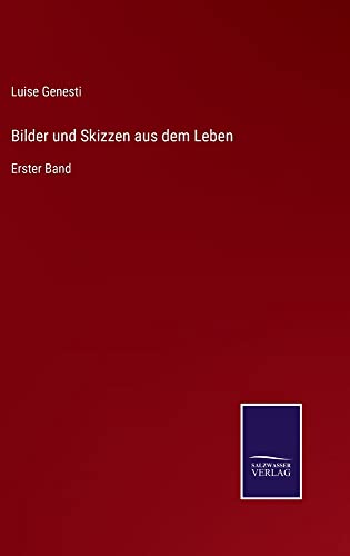 Bilder und Skizzen aus dem Leben: Erster Band