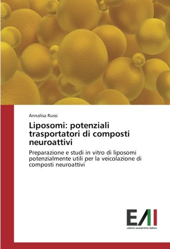 Liposomi: potenziali trasportatori di composti neuroattivi: Preparazione e studi in vitro di liposomi potenzialmente utili per la veicolazione di composti neuroattivi
