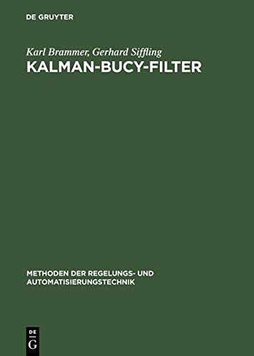 Kalman-Bucy-Filter: Deterministische Beobachtung und stochastische Filterung (Methoden der Regelungs- und Automatisierungstechnik)