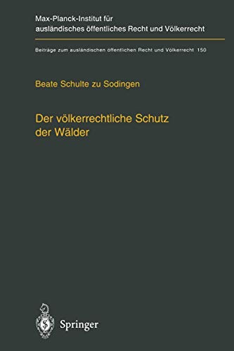 Der völkerrechtliche Schutz der Wälder: ― Nationale Souveränität, multilaterale Schutzkonzepte und unilaterale Regelungsansätze ― (Beiträge zum ... Recht und Völkerrecht, 150, Band 150)