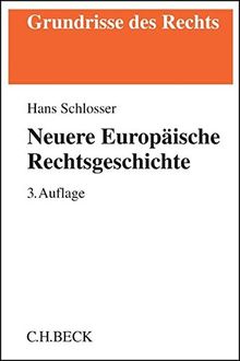 Neuere Europäische Rechtsgeschichte: Privat- und Strafrecht vom Mittelalter bis zur Moderne (Grundrisse des Rechts)