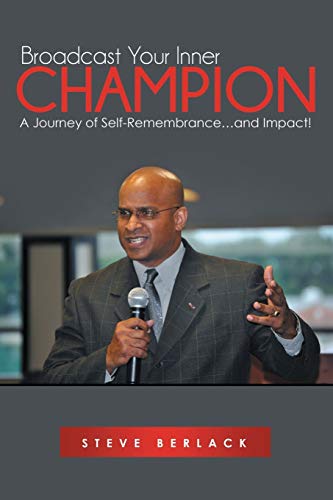 Broadcast Your Inner Champion: A Journey of Self-Remembrance: A Journey of Self-Remembrance...and Impact!