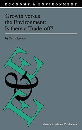 Growth versus the Environment: Is there a Trade-off? (Economy & Environment, 14, Band 14)