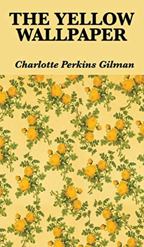Gilman, Charlotte Perkins The Yellow Wallpaper