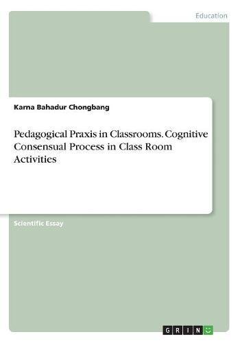 Pedagogical Praxis in Classrooms. Cognitive Consensual Process in Class Room Activities