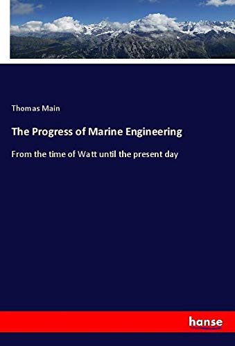 The Progress of Marine Engineering: From the time of Watt until the present day