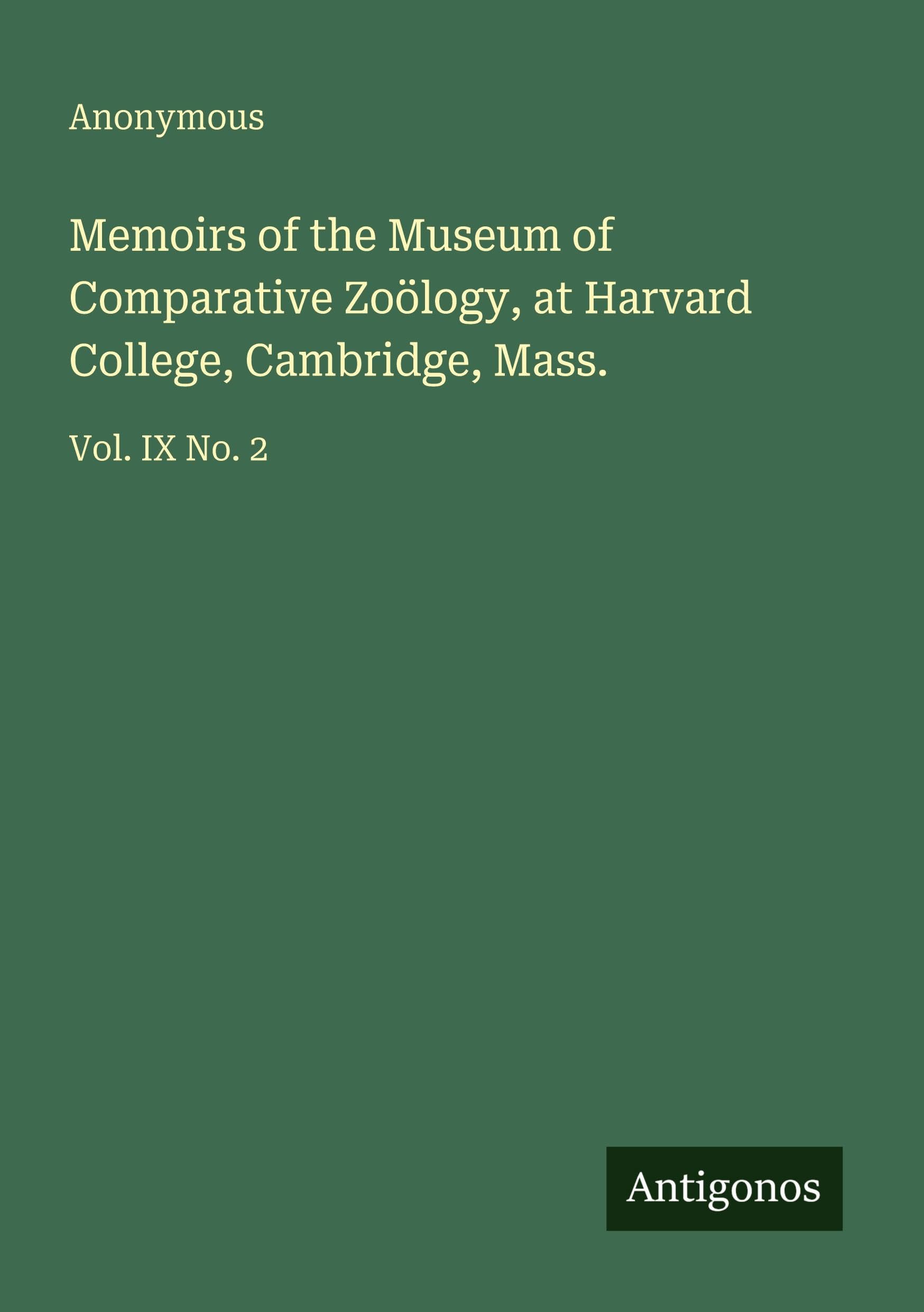 Memoirs of the Museum of Comparative Zoölogy, at Harvard College, Cambridge, Mass.: Vol. IX No. 2