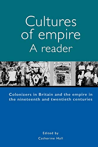 Cultures of Empire A Reader: Colonisers in Britain and the Empire of the Nineteenth and Twentieth (Studies in Imperialism)