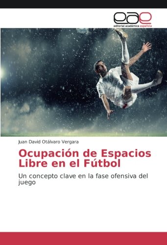 Ocupación de Espacios Libre en el Fútbol: Un concepto clave en la fase ofensiva del juego
