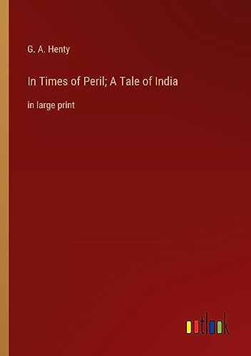 In Times of Peril; A Tale of India: in large print