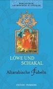 Bibliothek Arabischer Klassiker: Löwe und Schakal. Altarabische Fabeln