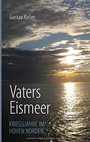Vaters Eismeer: Kriegsjahre im hohen Norden