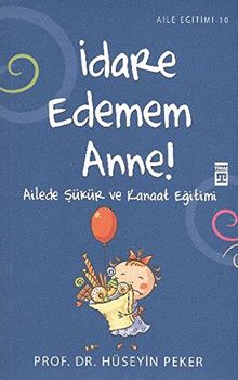 İDARE EDEMEM ANNE